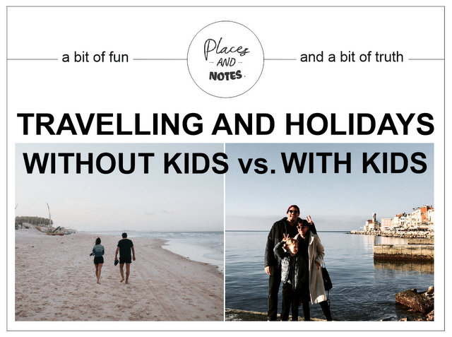 Travelling and holidays with and without kids - what changes when you start travelling as a family