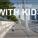 SINGAPORE WITH KIDS | 4 days with a 3-year old