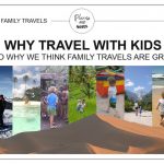 travelling with kids: WHY DO WE DO IT?