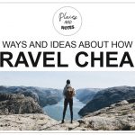 TRAVEL CHEAP | 40 ways and ideas about how to travel cheap