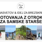 NASVETI & IDEJE ZA POTOVANJA Z OTROKI ZA SAMSKE STARŠE