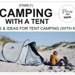 Tips & ideas for (family) TENT CAMPING | everything you need to know about camping with a tent