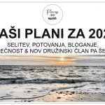 KAKŠNO BO NAŠE 2021? Selitev, potovanja, bloganje, nosečnost & nov družinski član pa še kaj