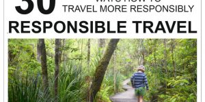 RESPONSIBLE TRAVEL | 30 ways how to travel more responsibly
