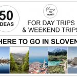WHERE TO GO IN SLOVENIA | 50 ideas for day trips & weekend trips