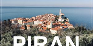 IZLET V PIRAN, Slovenija | kaj videti in početi v Piranu in slovenski obali